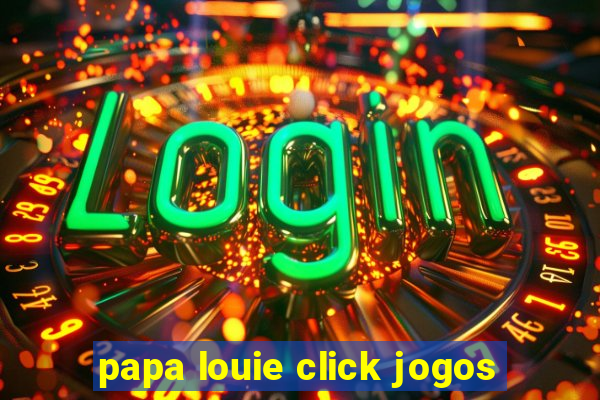 papa louie click jogos