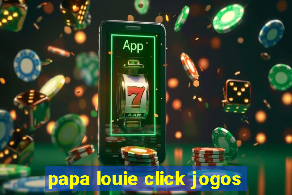 papa louie click jogos