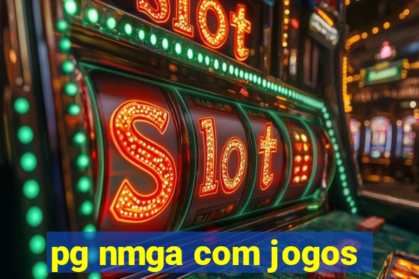 pg nmga com jogos