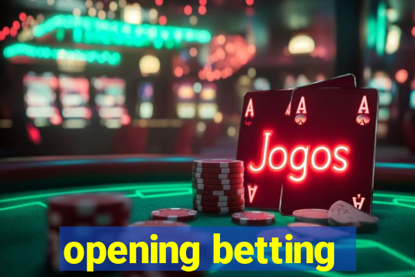 opening betting