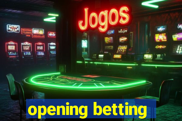 opening betting