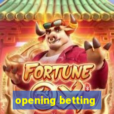 opening betting