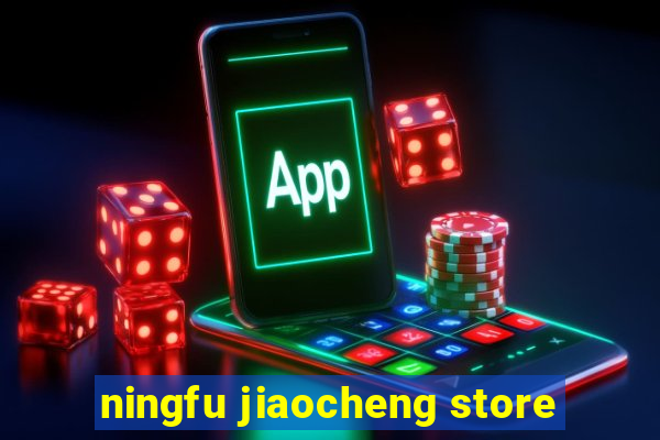 ningfu jiaocheng store