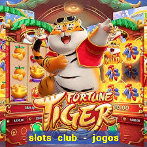 slots club - jogos de cassino