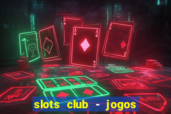 slots club - jogos de cassino