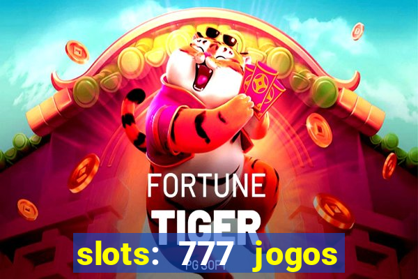 slots: 777 jogos de cassino