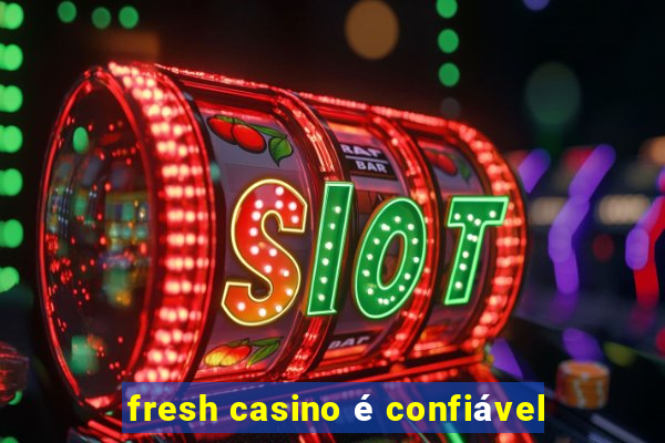 fresh casino é confiável