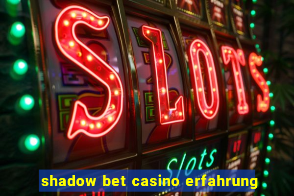 shadow bet casino erfahrung