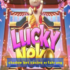 shadow bet casino erfahrung