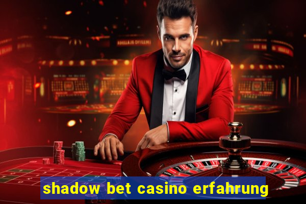 shadow bet casino erfahrung