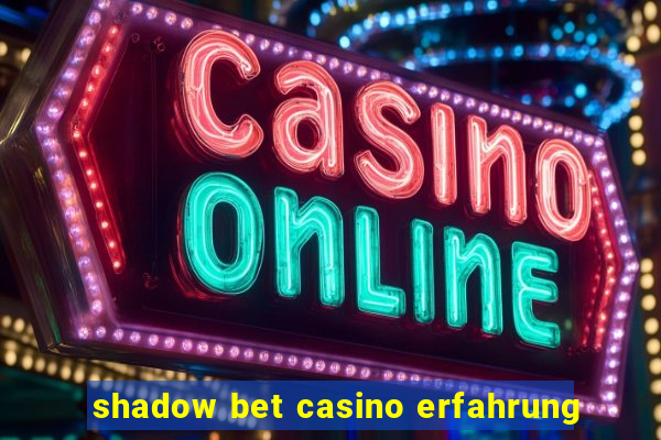 shadow bet casino erfahrung