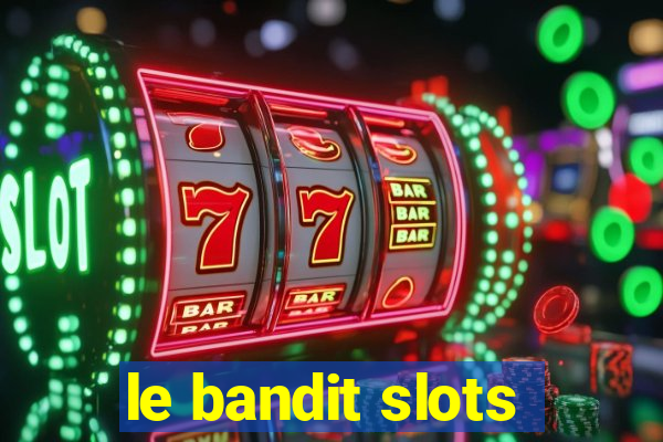 le bandit slots