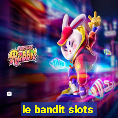 le bandit slots