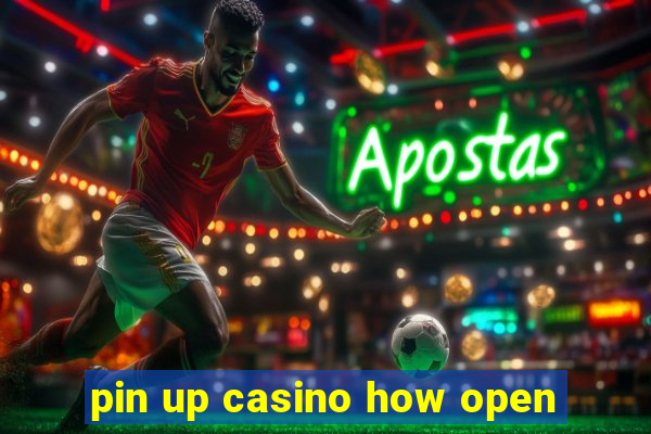 pin up casino how open