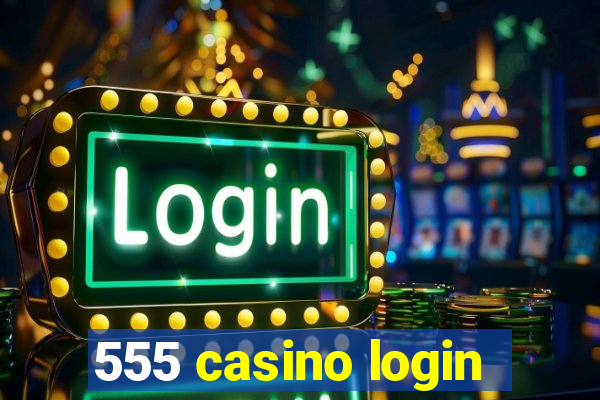 555 casino login