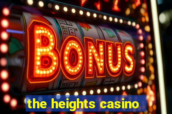 the heights casino