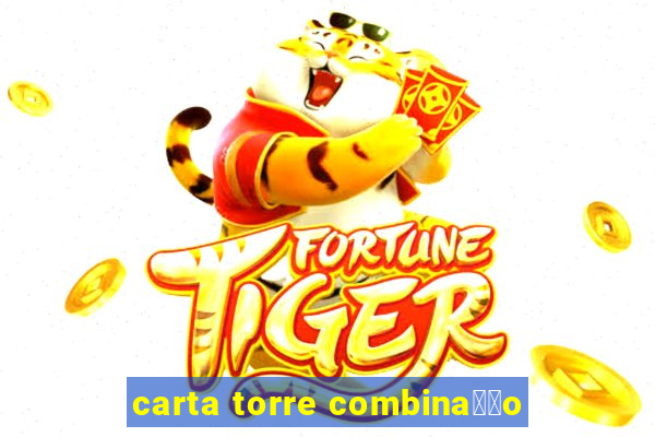 carta torre combina莽茫o