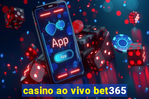 casino ao vivo bet365