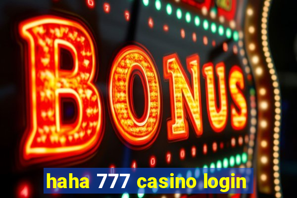 haha 777 casino login