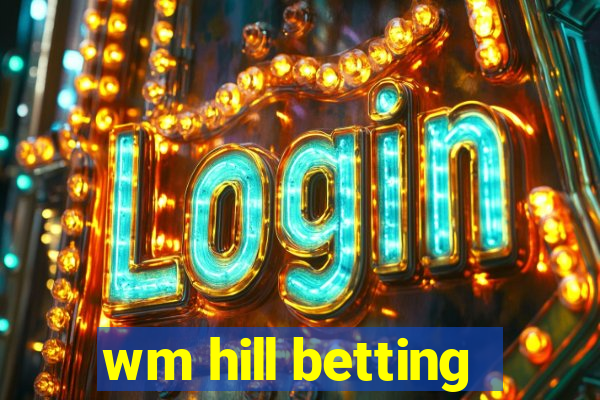 wm hill betting