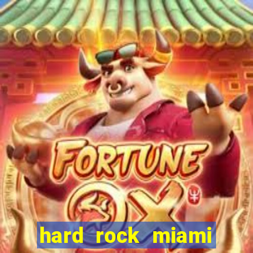 hard rock miami casino hotel