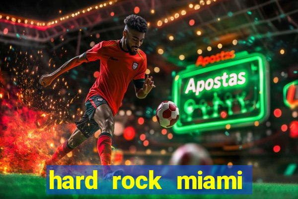 hard rock miami casino hotel