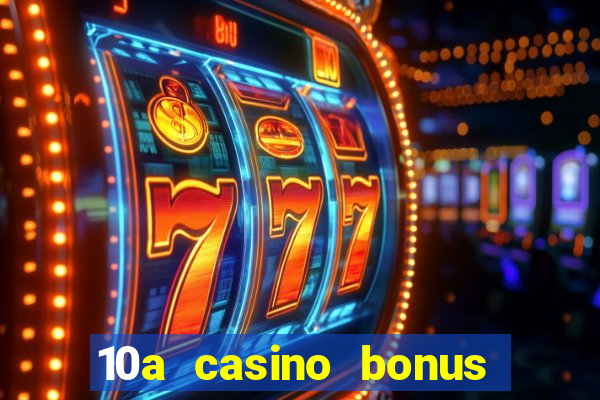 10a casino bonus ohne einzahlung