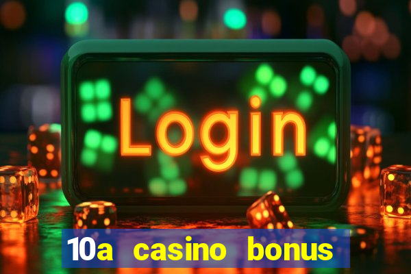 10a casino bonus ohne einzahlung