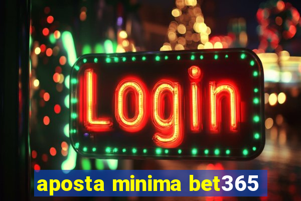 aposta minima bet365