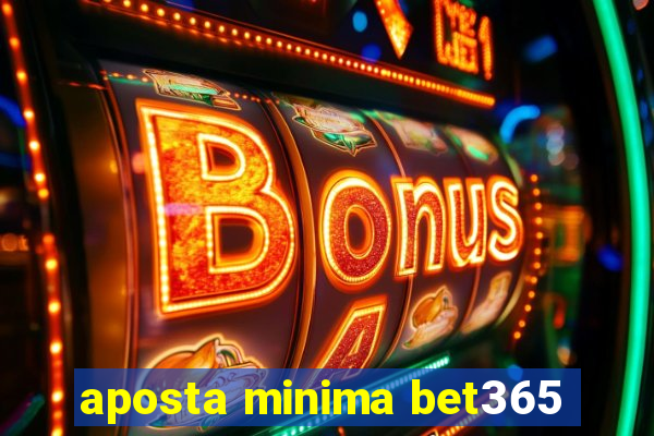 aposta minima bet365