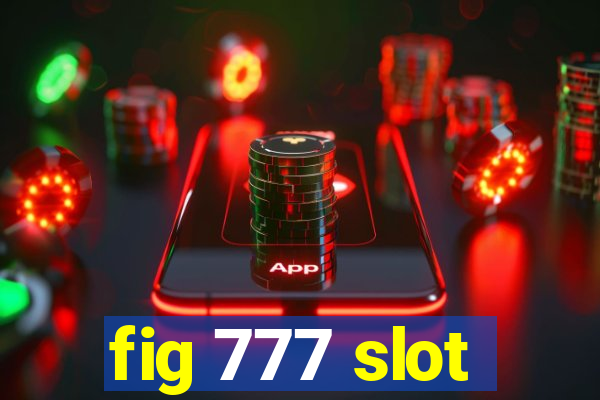 fig 777 slot