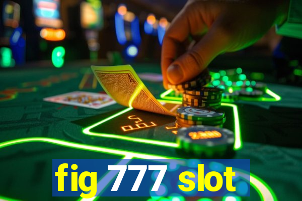 fig 777 slot