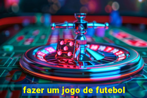 fazer um jogo de futebol