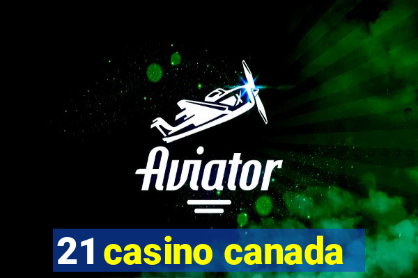 21 casino canada