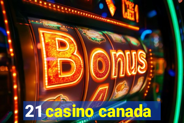 21 casino canada