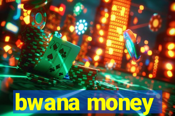 bwana money