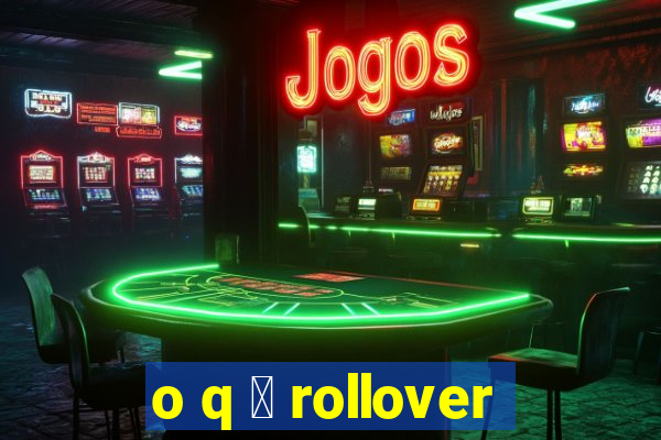 o q 茅 rollover