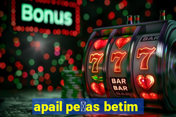 apail pe莽as betim