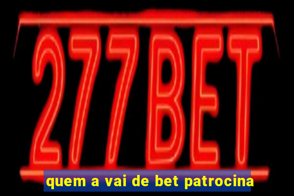 quem a vai de bet patrocina