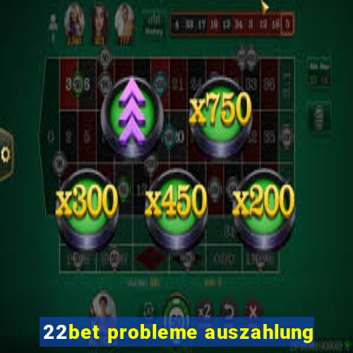 22bet probleme auszahlung