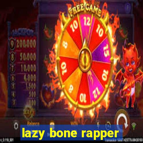 lazy bone rapper