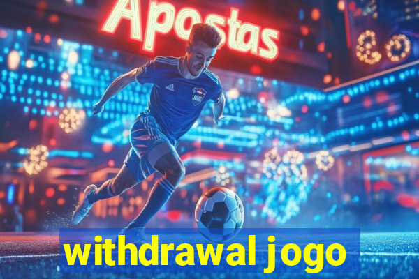 withdrawal jogo