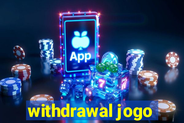 withdrawal jogo