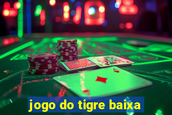 jogo do tigre baixa