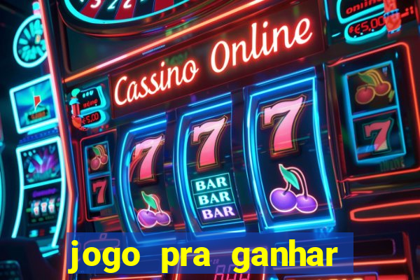 jogo pra ganhar dinheiro de verdade