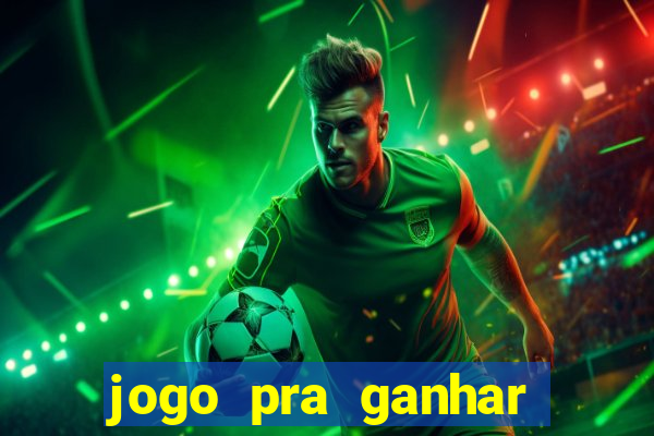 jogo pra ganhar dinheiro de verdade