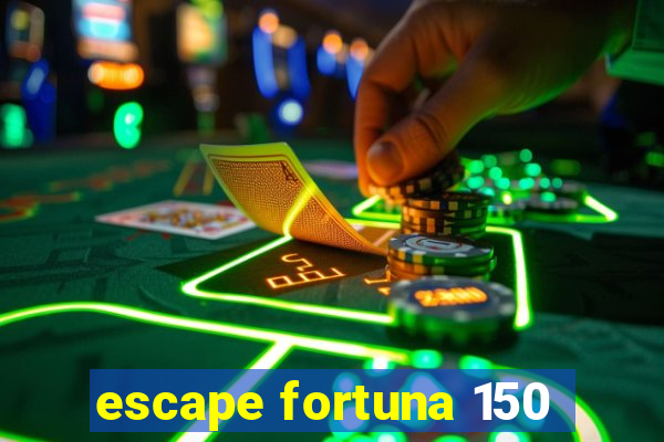 escape fortuna 150