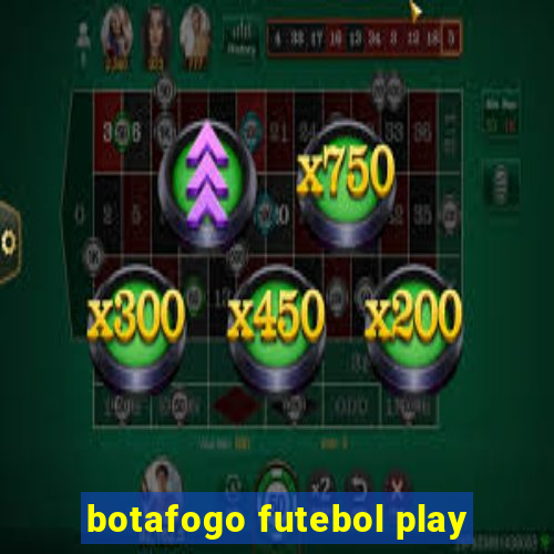 botafogo futebol play