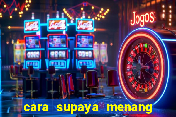 cara supaya menang main slot