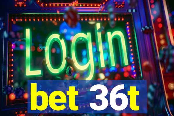 bet 36t